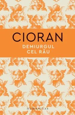 Demiurgul cel rău de Emil Cioran