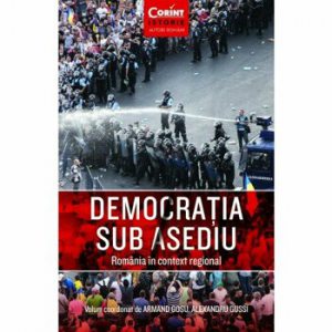 Democratia sub asediu. Romania in context regional