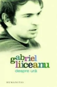 Despre ura de Gabriel Liiceanu