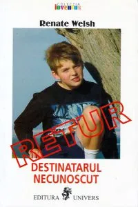 Destinatarul necunoscut - Retur / Empfänger unbekannt: Zurück! de Renate Welsh