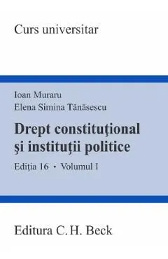 Drept constitutional si institutii politice Vol.1 Ed.16 de Ioan Muraru