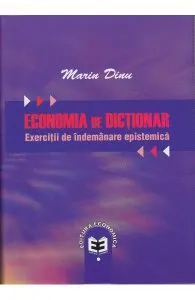 Economia de dictionar. Exercitii de indemanare epistemica de Marin Dinu