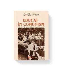 Educat in comunism. Eseuri despre istoria nationala de Ovidiu Slavu