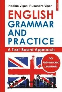 English Grammar and Practice for Advanced Learners. A Text-Based Approach de Nadina Visan