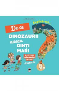 Explica-mi... de ce dinozaurii aveau dinti mari. Larousse