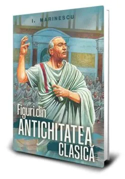 Figuri din Antichitatea clasică de Ioan M. Marinescu