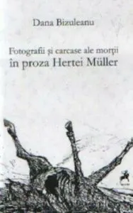 Fotografii si carcase ale mortii in proza Hertei Muller de Dana Bizuleanu