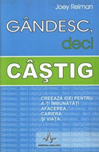 Gandesc, deci castig. Creeaza idei pentru a-ti imbunatati afacerea,cariera si viata