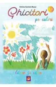 Ghicitori pe culori. Litere si cifre de Emima Carmen Bucur