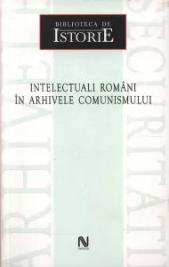 Intelectuali romani in arhivele comunismului