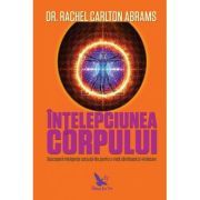 Intelepciunea corpului. Descopera inteligenta corpului tau pentru o viata sanatoasa si vindecare