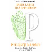 Inteligenta parentala. Disciplina dincolo de drame si haos emotional