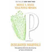 Inteligenta parentala. Disciplina dincolo de drame si haos emotional de Daniel J. Siegel
