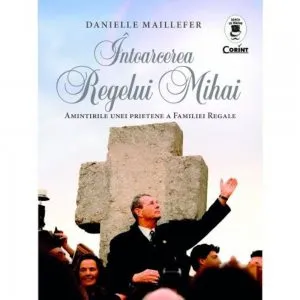 Intoarcerea regelui Mihai de Danielle Maillefer