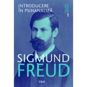 Introducere in psihanaliza. Opere Esentiale, volumul 1 de Sigmund Freud