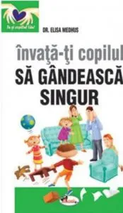 Invata-ti copilul sa gandeasca singur de Elisa Medhus
