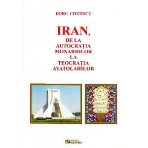 Iran, de la autocratia monarhilor la teocratia ayatolahilor de Doru Ciucescu