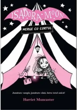 Isadora Moon merge cu cortul de Harriet Muncaster