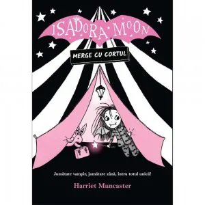 Isadora Moon merge cu cortul de Harriet Muncaster