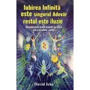 Iubirea infinita este singurul adevar, restul este iluzie de David Icke