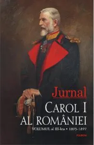 Jurnal Vol.3: 1893-1897. Carol I al Romaniei