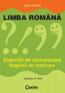 Limba romana. Exercitii de comunicare pentru clasele V-VIII de Sofia Dobra