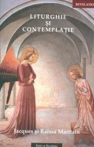 Liturghie si contemplatie de Jacques Maritain