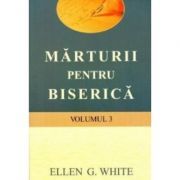 Marturii pentru biserica, volumul 3