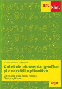 Matematică și explorarea mediului. Caiet de elemente grafice și exerciții aplicative pentru clasa pregătitoare