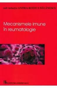 Mecanismele imune in reumatologie de Andra-Rodica Balanescu