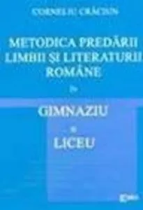 Metodica predarii limbii si literaturii romane in gimnaziu si liceu