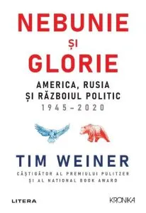 Nebunie și glorie. America, Rusia și Războiul Politic 1945-2020 de Tim Weiner