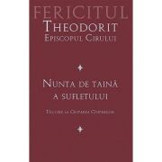 Nunta de taina a sufletului. Tilcuire la Cintarea Cintarilor - fer. Theodorit al Cirului