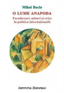 O lume anapoda. Paradoxuri, mituri si crize in politica internationala