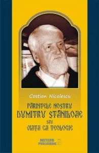 Parintele nostru Dumitru Staniloae sau Viata ca Teologie de Costion Nicolescu