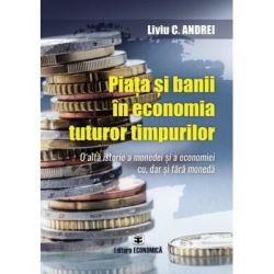 Piata si banii in economia tuturor timpurilor. O alta istorie a monedei si a economiei cu, dar si fara moneda
