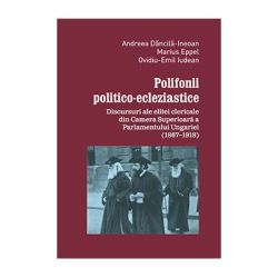 Polifonii politico-ecleziastice. Discutii ale elitei clericale din Camera superioara a Parlamentului Ungariei (1867–1918)