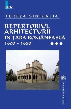 Repertoriul arhitecturii în Țara Românească 1600-1680 (Vol. 3) de Tereza Sinigalia