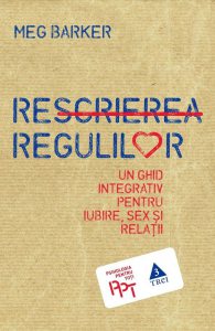Rescrierea regulilor. Un ghid integrativ pentru iubire, sex si relatii