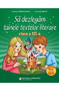 Sa dezlegam tainele textelor literare - Clasa 3 de Luminita Minca