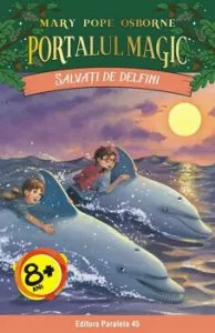 Salvati de delfini. Portalul Magic nr. 9. Editia a II-a de Mary Pope Osborne