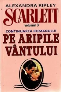 Scarlett. Volumul 3. Continuarea romanului Pe aripile vantului de Alexandra Ripley