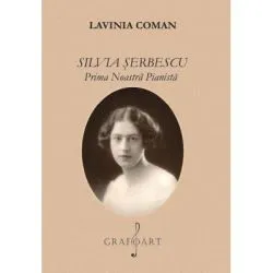 Silvia Serbescu. Prima noastra pianista de Lavinia Coman