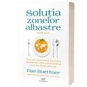 Solutia zonelor albastre. Editia 2 de Dan Buettner