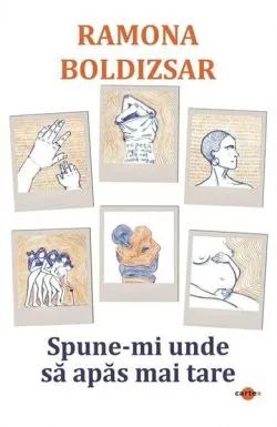 Spune-mi unde să apăs mai tare de Ramona Boldizsar