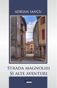 Strada Magnoliei si alte aventuri de Adrian Iancu