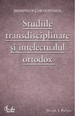 Studiile transdisciplinare şi intelectualul ortodox