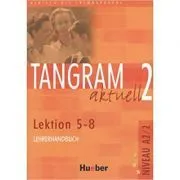 Tangram aktuell 2, Lehrerhandbuch Lektion 5-8 de Rosa-Maria Dallapiazza