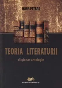 Teoria literaturii - dictionar antologie de Irina Petras