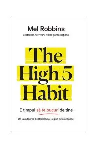The High 5 Habit. E timpul să te bucuri de tine de Mel Robbins
